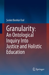 Cover Granularity: An Ontological Inquiry Into Justice and Holistic Education