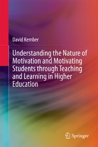 Cover Understanding the Nature of Motivation and Motivating Students through Teaching and Learning in Higher Education