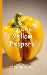 Cover It's Time to Eat Yellow Peppers