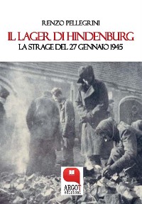 Cover Il Lager di Hindenburg. La strage del 27 gennaio 1945