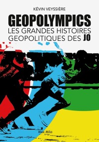 Cover Geopolympics. Les grandes histoires géopolitiques des JO