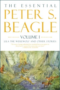 Cover Essential Peter S. Beagle, Volume 1: Lila The Werewolf And Other Stories
