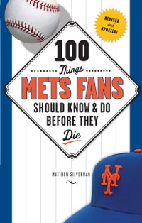 Cover 100 Things Mets Fans Should Know & Do Before They Die