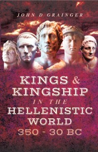 Cover Kings & Kingship in the Hellenistic World, 350-30 BC