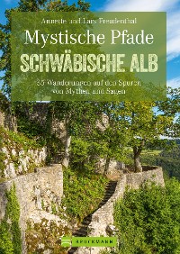 Cover Mystische Pfade Schwäbischen Alb: 35 Wanderungen auf den Spuren von Mythen und Sagen