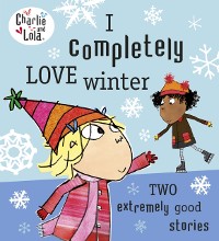 Cover Charlie and Lola: I Completely Love Winter