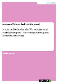 Cover Moderne Methoden der Wirtschafts- und Sozialgeographie - Forschungsplanung und Konzeptualisierung