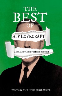 Cover The Best of H. P. Lovecraft - A Collection of Short Stories (Fantasy and Horror Classics)