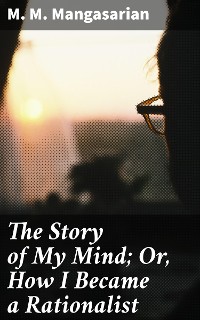 Cover The Story of My Mind; Or, How I Became a Rationalist