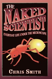 Cover Naked Scientist: Everyday Life Under the Microscope