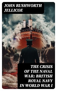 Cover The Crisis of the Naval War: British Royal Navy in World War I