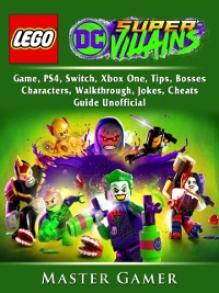 Cover Lego DC Super Villains Game, PS4, Switch, Xbox One, Tips, Bosses, Characters, Walkthrough, Jokes, Cheats, Guide Unofficial
