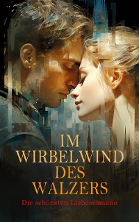 Cover Im Wirbelwind des Walzers: Die schönsten Liebesromane