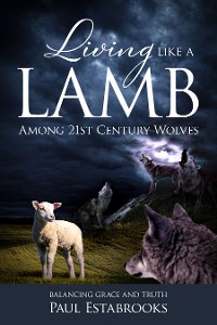 Cover Living Like A Lamb Among 21st Century Wolves