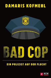 Cover Bad Cop – Ein Polizist auf der Flucht