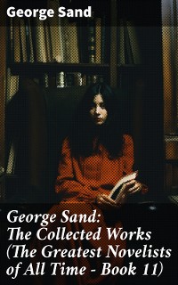 Cover George Sand: The Collected Works (The Greatest Novelists of All Time – Book 11)