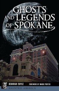 Cover Ghosts and Legends of Spokane