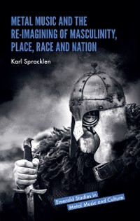 Cover Metal Music and the Re-imagining of Masculinity, Place, Race and Nation