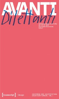 Cover Avanti Dilettanti - Professionalisierung im Feld der zeitgenössischen Kunst