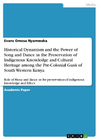 Cover Historical Dynamism and the Power of Song and Dance in the Preservation of Indigenous Knowledge and Cultural Heritage among the Pre-Colonial Gusii of South Western Kenya