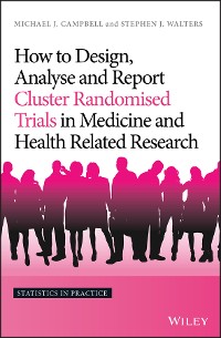 Cover How to Design, Analyse and Report Cluster Randomised Trials in Medicine and Health Related Research