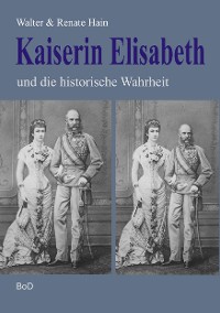 Cover Kaiserin Elisabeth und die historische Wahrheit