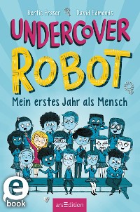 Cover Undercover Robot - Mein erstes Jahr als Mensch