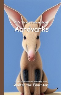 Cover It's Time to Learn about Aardvarks