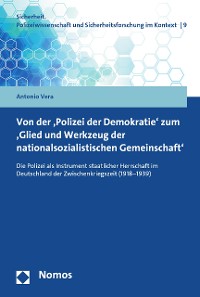Cover Von der 'Polizei der Demokratie' zum 'Glied und Werkzeug der nationalsozialistischen Gemeinschaft'