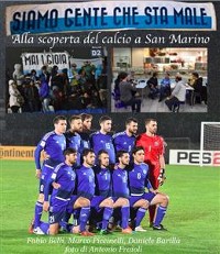Cover SIAMO GENTE CHE STA MALE - Alla scoperta del calcio a San Marino