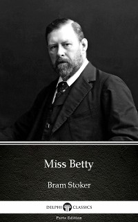 Cover Miss Betty by Bram Stoker - Delphi Classics (Illustrated)