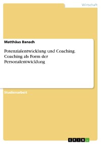 Cover Potenzialentwicklung und Coaching. Coaching als Form der Personalentwicklung