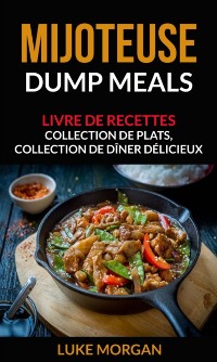 Cover Mijoteuse: Dump Meals: Livre de recettes. Collection de plats, collection de dîner délicieux