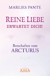 Cover REINE LIEBE ERWARTET DICH! Botschaften vom Arcturus