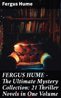 Cover FERGUS HUME - The Ultimate Mystery Collection: 21 Thriller Novels in One Volume