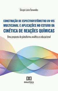 Cover Construção de espectrofotômetro UV-VIS multicanal e aplicações no estudo da cinética de reações químicas