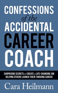 Cover Confessions of the Accidental Career Coach