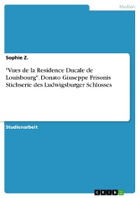 Cover "Vues de la Residence Ducale de Louisbourg". Donato Giuseppe Frisonis Stichserie des Ludwigsburger Schlosses