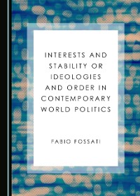 Cover Interests and Stability or Ideologies and Order in Contemporary World Politics
