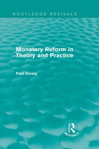 Cover Monetary Reform in Theory and Practice (Routledge Revivals)