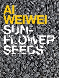 Cover Ai Weiwei: Sunflower Seeds