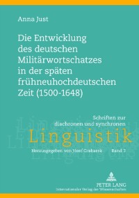 Cover Die Entwicklung des deutschen Militaerwortschatzes in der spaeten fruehneuhochdeutschen Zeit (1500-1648)