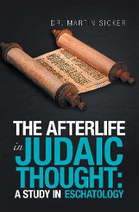Cover The Afterlife in Judaic Thought: a Study in Eschatology