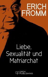 Cover Liebe, Sexualität und Matriarchat. Beiträge zur Geschlechterfrage