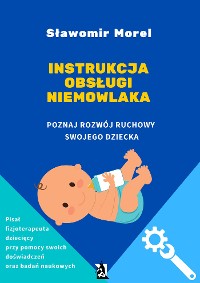 Cover Instrukcja obsługi niemowlaka. Poznaj rozwój ruchowy swojego dziecka