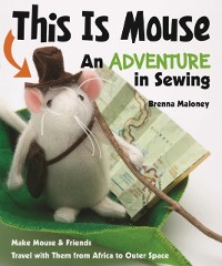 Cover This Is Mouse-An Adventure in Sewing