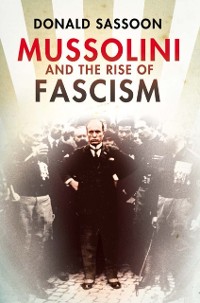 Cover Mussolini and the Rise of Fascism (Text Only Edition)