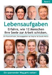 Cover Lebensaufgaben - Erfahre, wie 12 Menschen ihre Seele zur Arbeit schicken.