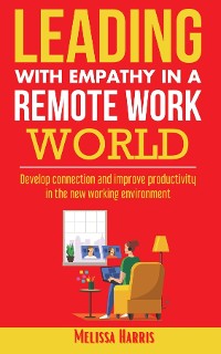 Cover Leading With Empathy in a Remote Work World