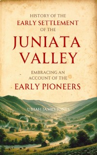 Cover History of the  Early Settlement of the  Juniata Valley
